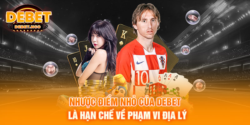Trang chủ 13 Nhược điểm nhỏ của DEBET là hạn chế về phạm vi địa lý