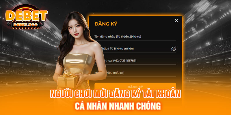 Trang chủ 14 Người chơi mới đăng ký tài khoản cá nhân nhanh chóng