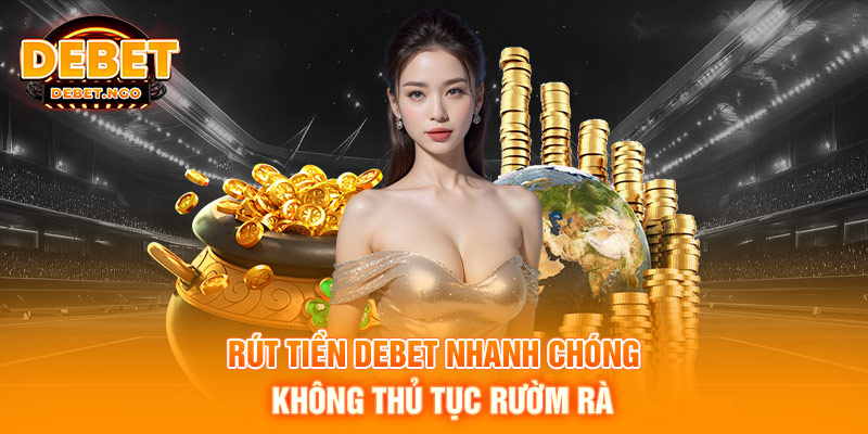 Trang chủ 17 Rút tiền DEBET nhanh chóng, không thủ tục rườm rà