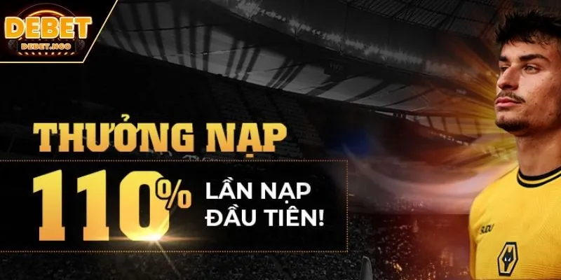 Khuyến mãi Debet 1 Thưởng nạp ban đầu 110%